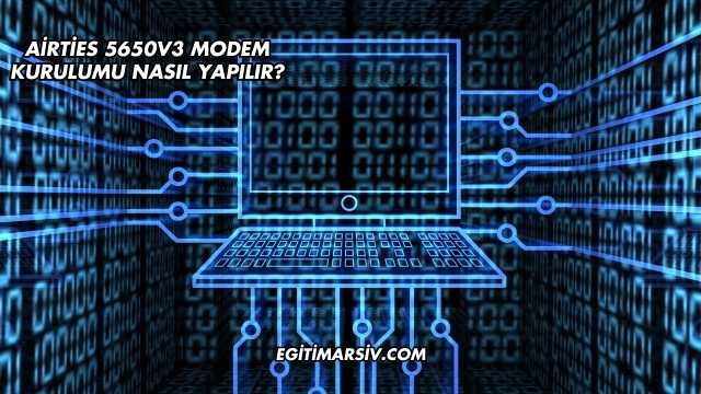 Airties 5650V3 Modem Kurulumu Nasıl Yapılır?