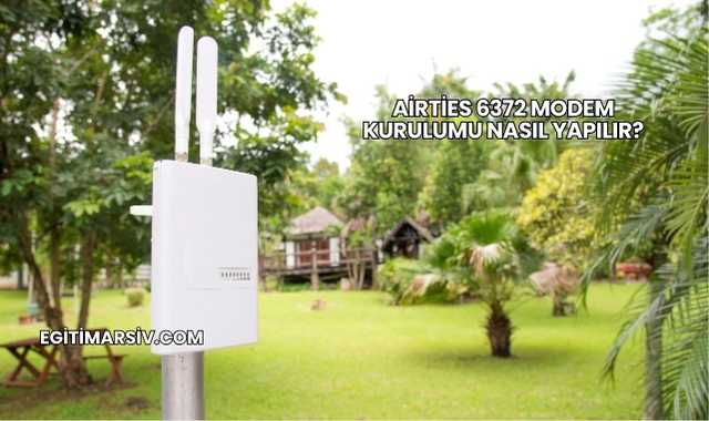 Airties 6372 Modem Kurulumu Nasıl Yapılır?