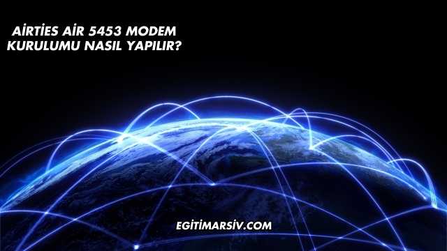 Airties Air 5453 Modem Kurulumu Nasıl Yapılır?