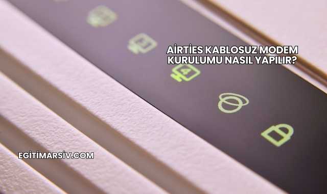 Airties Kablosuz Modem Kurulumu Nasıl Yapılır?