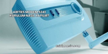 Airties Modem 5341 Kurulum Nasıl Yapılır?