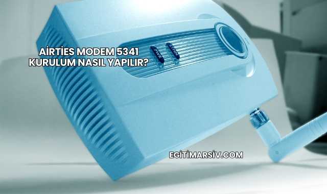 Airties Modem 5341 Kurulum Nasıl Yapılır?