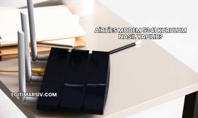 Airties Modem 5341 Kurulum Nasıl Yapılır?