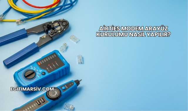 Airties Modem Arayüz Kurulumu Nasıl Yapılır?