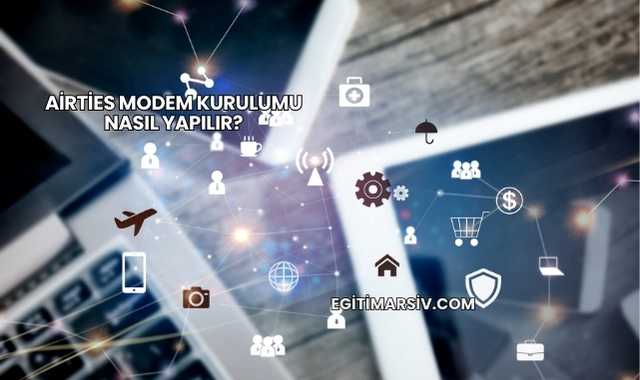 Airties Modem Kurulumu Nasıl Yapılır?