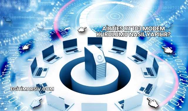 Airties Rt 103 Modem Kurulumu Nasıl Yapılır?