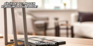 Airties Rt 111 Modem Kurulumu Nasıl Yapılır?