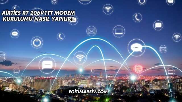 Airties Rt 206V1TT Modem Kurulumu Nasıl Yapılır?