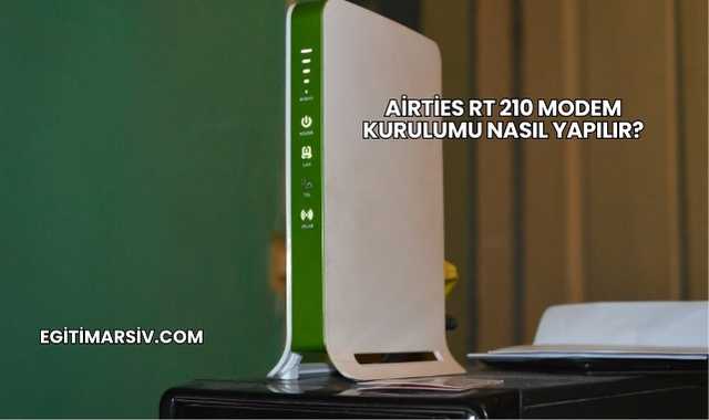 Airties Rt 210 Modem Kurulumu Nasıl Yapılır?