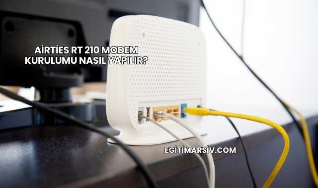 Airties Rt 210 Modem Kurulumu Nasıl Yapılır?