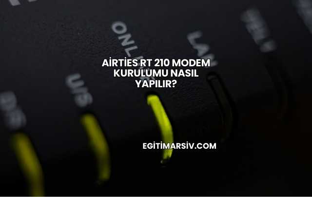 Airties Rt 210 Modem Kurulumu Nasıl Yapılır?