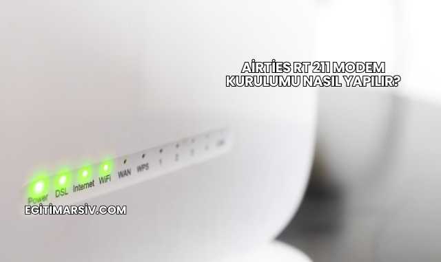 Airties Rt 211 Modem Kurulumu Nasıl Yapılır?