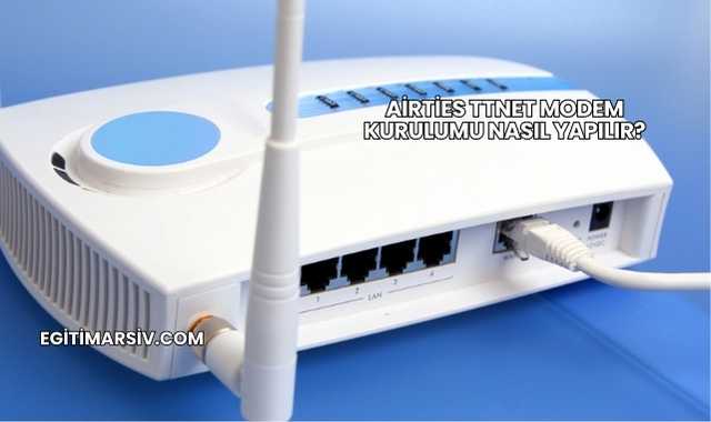 Airties Ttnet Modem Kurulumu Nasıl Yapılır?