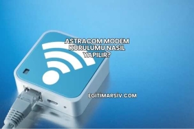 Astracom Modem Kurulumu Nasıl Yapılır?