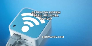 Astracom Modem Kurulumu Nasıl Yapılır?