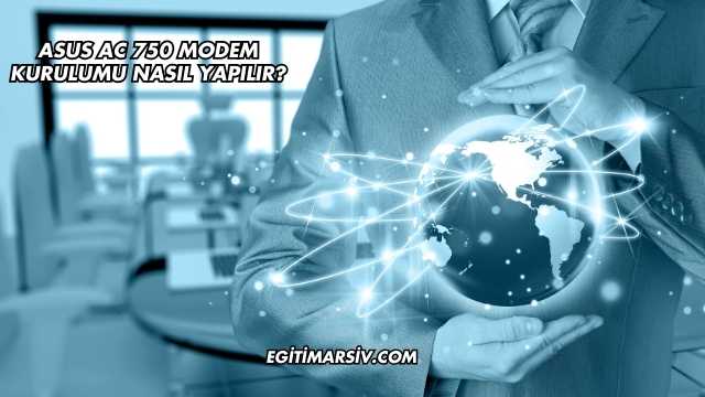 Asus Ac 750 Modem Kurulumu Nasıl Yapılır?