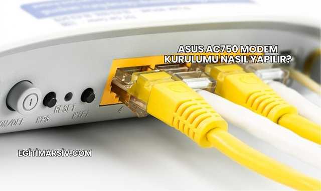 Asus Ac750 Modem Kurulumu Nasıl Yapılır?