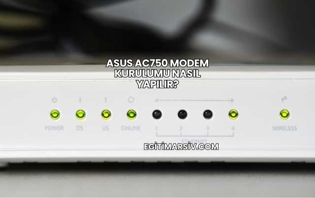 Asus Ac750 Modem Kurulumu Nasıl Yapılır?
