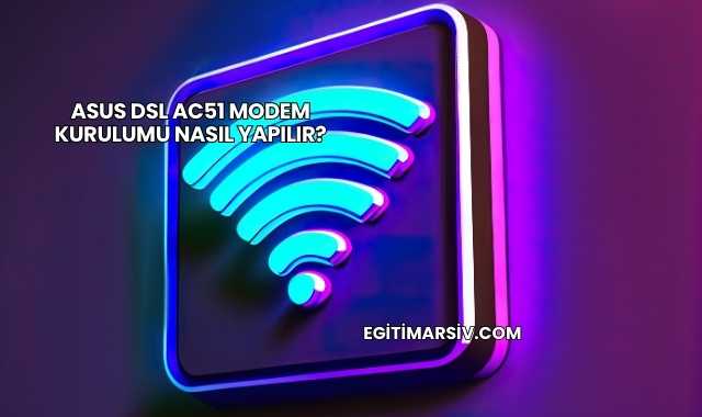 Asus Dsl Ac51 Modem Kurulumu Nasıl Yapılır?
