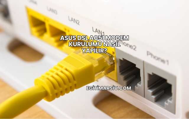 Asus Dsl Ac51 Modem Kurulumu Nasıl Yapılır?