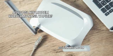Asus Dsl N16 Modem Kurulumu Nasıl Yapılır?