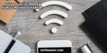 Asus Dsl N17U Modem Kurulumu Nasıl Yapılır?