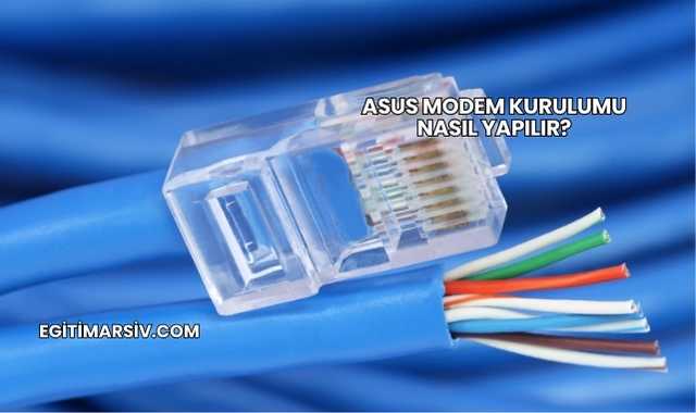 Asus Modem Kurulumu Nasıl Yapılır?