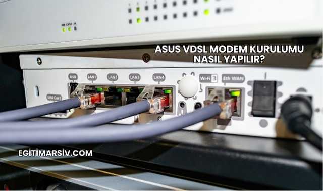 Asus Vdsl Modem Kurulumu Nasıl Yapılır?