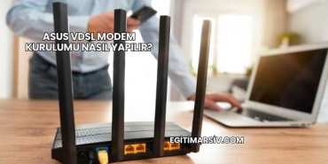 Asus Vdsl Modem Kurulumu Nasıl Yapılır?