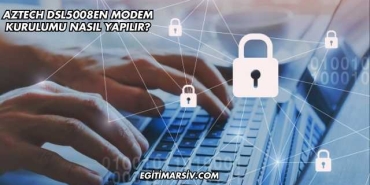 Aztech Dsl5008EN Modem Kurulumu Nasıl Yapılır?