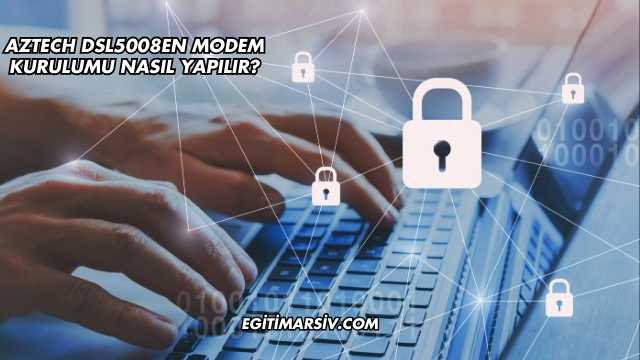 Aztech Dsl5008EN Modem Kurulumu Nasıl Yapılır?