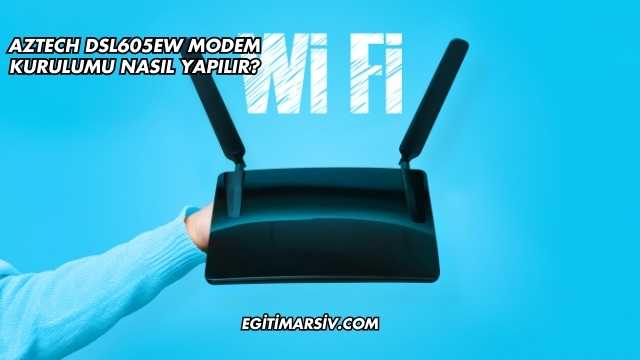 Aztech Dsl605EW Modem Kurulumu Nasıl Yapılır?