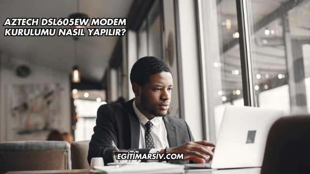 Aztech Dsl605EW Modem Kurulumu Nasıl Yapılır?