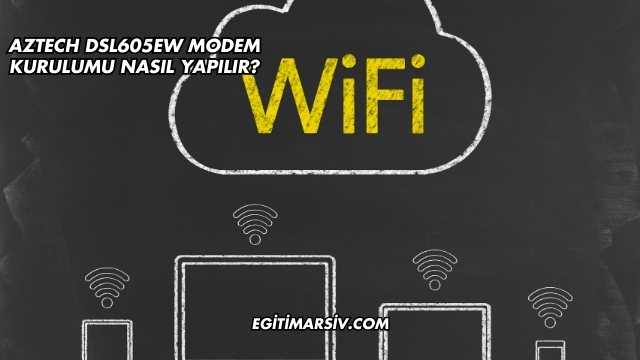 Aztech Dsl605EW Modem Kurulumu Nasıl Yapılır?