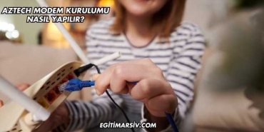 Aztech Modem Kurulumu Nasıl Yapılır?
