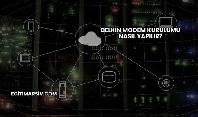 Belkin Modem Kurulumu Nasıl Yapılır?
