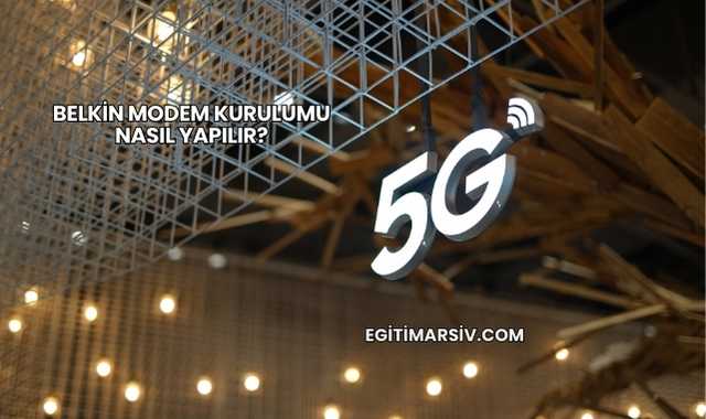 Belkin Modem Kurulumu Nasıl Yapılır?