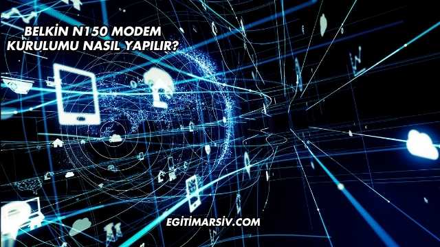 Belkin N150 Modem Kurulumu Nasıl Yapılır?