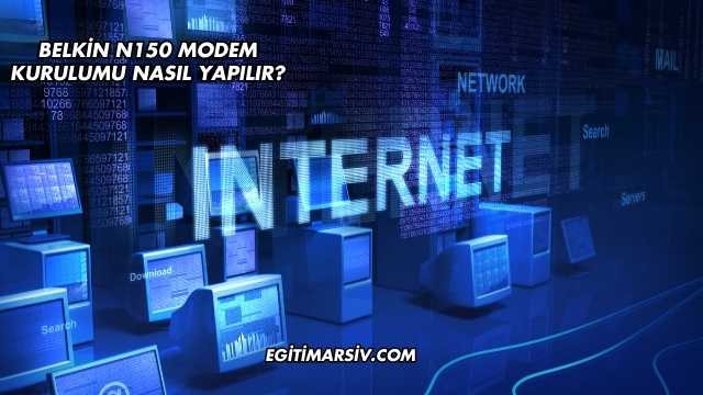 Belkin N150 Modem Kurulumu Nasıl Yapılır?
