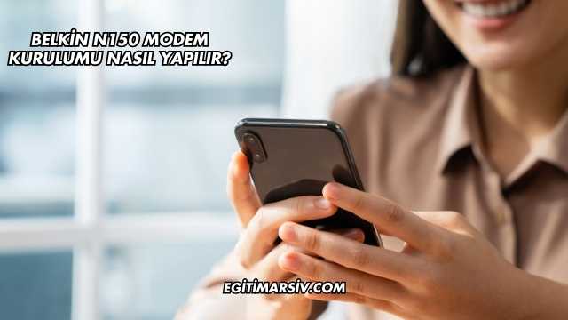 Belkin N150 Modem Kurulumu Nasıl Yapılır?