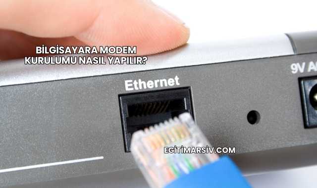 Bilgisayara Modem Kurulumu Nasıl Yapılır?