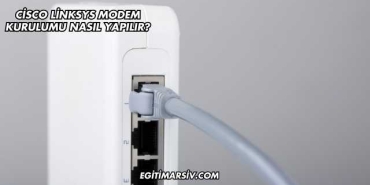 Cisco Linksys Modem Kurulumu Nasıl Yapılır?