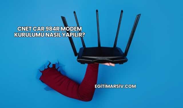 Cnet Car 984R Modem Kurulumu Nasıl Yapılır?