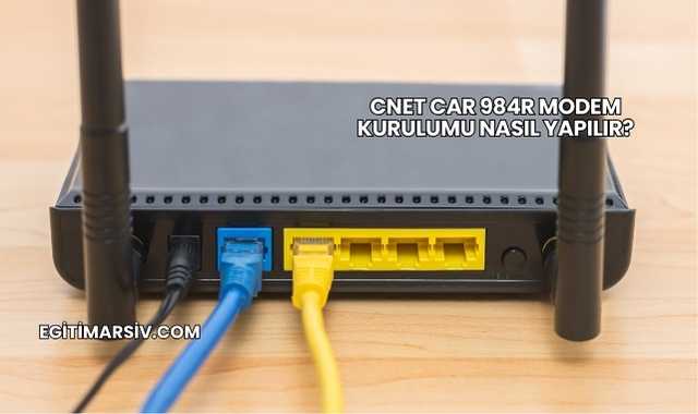 Cnet Car 984R Modem Kurulumu Nasıl Yapılır?