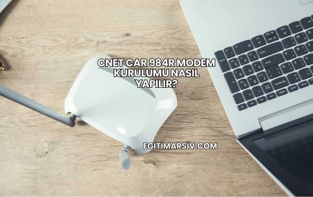 Cnet Car 984R Modem Kurulumu Nasıl Yapılır?