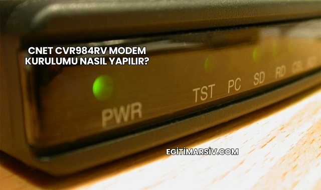 Cnet Cvr984rv Modem Kurulumu Nasıl Yapılır?