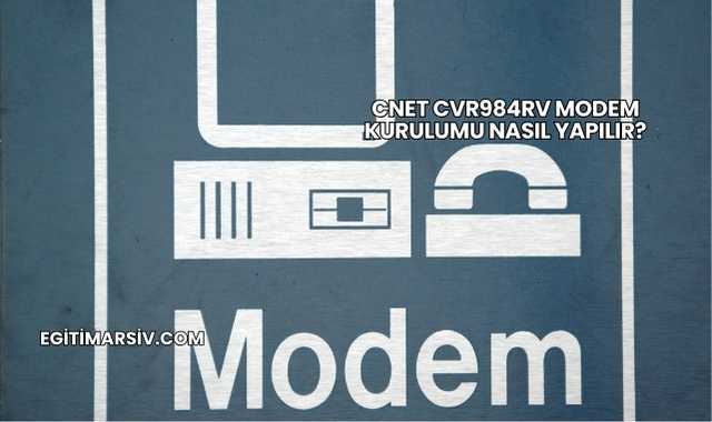 Cnet Cvr984rv Modem Kurulumu Nasıl Yapılır?