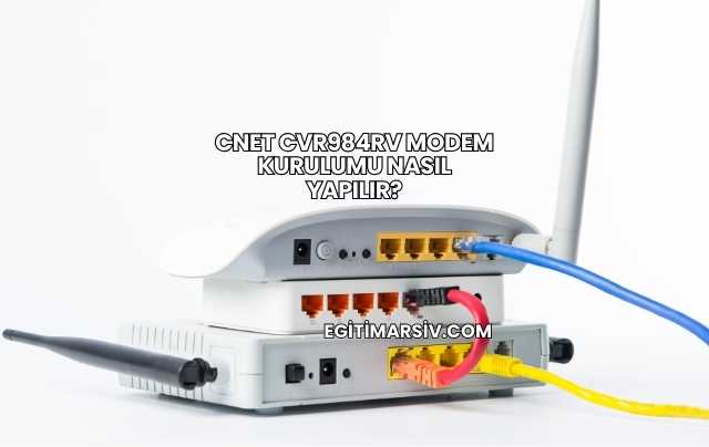 Cnet Cvr984rv Modem Kurulumu Nasıl Yapılır?