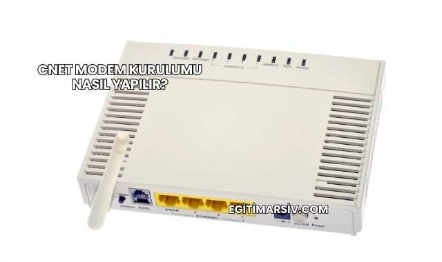 Cnet Modem Kurulumu Nasıl Yapılır?