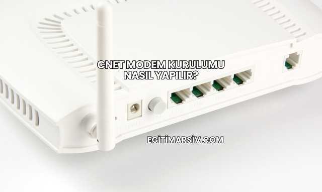 Cnet Modem Kurulumu Nasıl Yapılır?